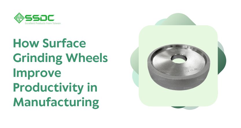 How Surface Grinding Wheels Improve Productivity in Manufacturing